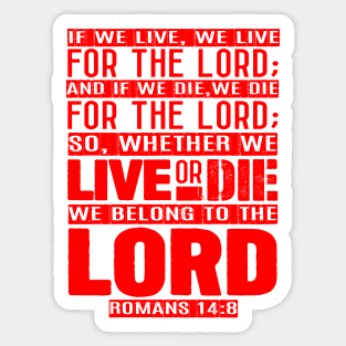 Whether We Live Or Die We Belong To The Lord Romans 14:8 Sticker